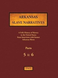 bokomslag Arkansas Slave Narratives - Parts 5 & 6