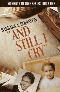 bokomslag And Still, I Cry: A Journey from Poverty to the Senate