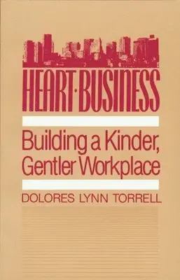 Dolores Lynn Torrell - Heart Business: Building a Kinder Gentler Workplace, Häftad. Tillgänglighet: Lägg i varukorg