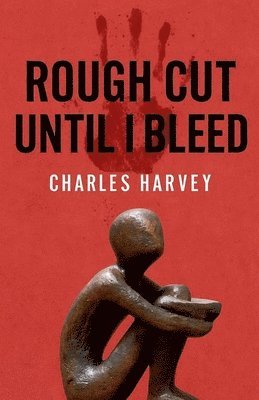 Charles Harvey - Rough Cut Until I Bleed, Häftad