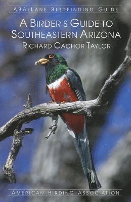 Richard Cachor Taylor - A Birder's Guide to Southeastern Arizona, Häftad