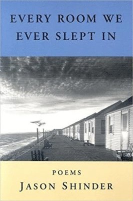 Jason Shinder - Every Room We Ever Slept In, Häftad