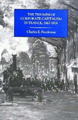 bokomslag The Triumph of Corporate Capitalism in France      1867-1914