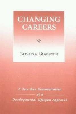 bokomslag Changing Careers A Ten Year Demonstration of a Developmental Life-Span Approach