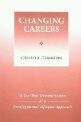 Changing Careers A Ten Year Demonstration of a Developmental Life-Span Approach 1