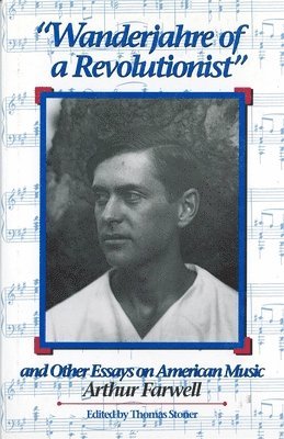 Arthur Farwell, Thomas Stoner, Thomas Stoner - Wanderjahre of a Revolutionist and Other Essays on American Music, Inbunden