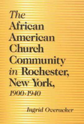 The African American Church Community in Rochester, New York, 1900-1940 1