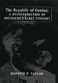 bokomslag The Republic of Genius: A Reconstruction of Nietzsche's Early Thought