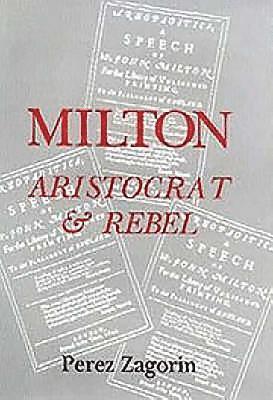 Perez Zagorin - Milton, Aristocrat and Rebel: The Poet and His Politics, Inbunden