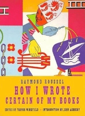 Raymond Roussel, Trevor Winkfield - How I Wrote Certain Of My Books, Häftad