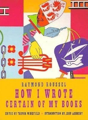 Raymond Roussel, Trevor Winkfield - How I Wrote Certain Of My Books, Häftad