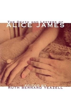 Alice James, Ruth Yeazell, Ruth Bernard Yeazell - Death And Letters Of Alice James, Häftad