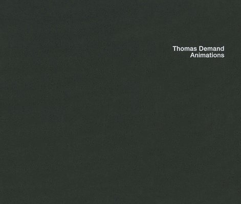 Michael Fried, Carrie Schmitz - Thomas Demand: Animations, Inbunden