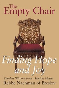 bokomslag The Empty Chair: Finding Hope and Joy--Timeless Wisdom from a Hasidic Master, Rebbe Nachman of Breslov