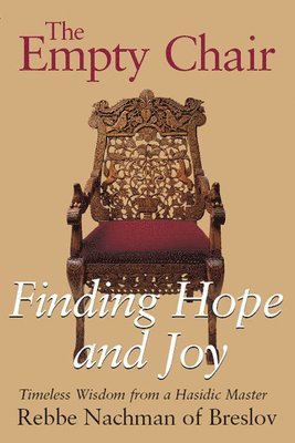 bokomslag The Empty Chair: Finding Hope and Joy--Timeless Wisdom from a Hasidic Master, Rebbe Nachman of Breslov