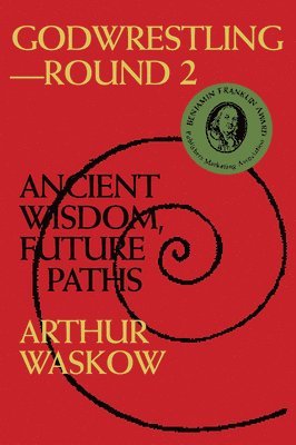 Arthur O. Waskow, Arthur O Waskow - Godwrestling-- Round 2: Ancient Wisdom, Future Paths, Häftad