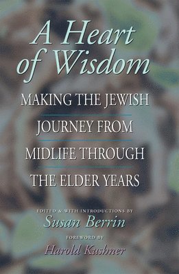bokomslag A Heart of Wisdom: Making the Jewish Journey from Mid-Life Through the Elder Years