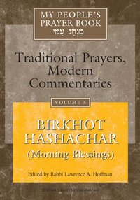 bokomslag My People's Prayer Book: v. 5 Birkhot Hashachar (Morning Blessings)