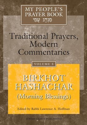 My People's Prayer Book: v. 5 Birkhot Hashachar (Morning Blessings) 1