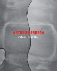 bokomslag Arturo Herrera: Les Noces (The Wedding)