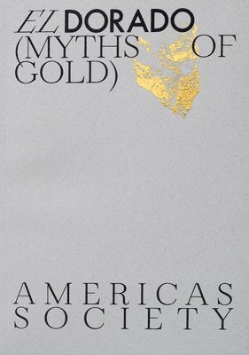 bokomslag El Dorado: Myths Of Gold
