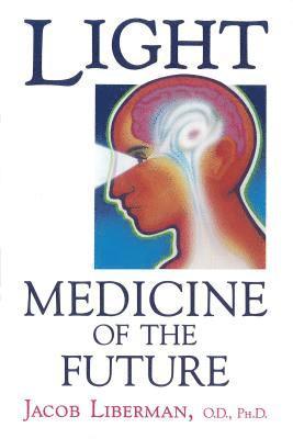 Jacob Liberman - Light: Medicine of the Future, Häftad