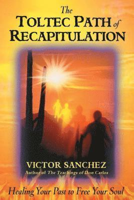 Victor Sanchez - Toltec Path of Recapitulation, Häftad