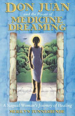 bokomslag Don Juan And The Power Of Medicine Dreaming: A Nagual Woman'