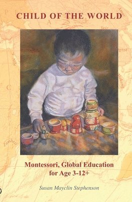 bokomslag Child of the World: Montessori, Global Education for Age 3-12+