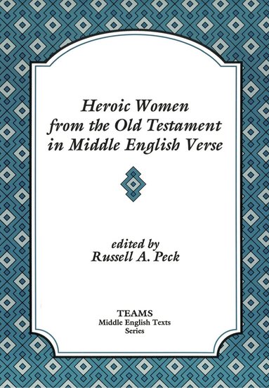 Russell A. Peck - Heroic Women from the Old Testament in Middle English Verse, Häftad