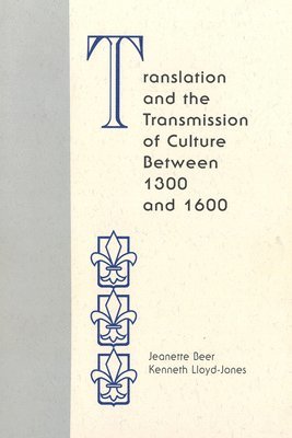 Jeanette Beer, Kenneth Lloyd-Jones - Translation and the Transmission of Culture Between 1300 and 1600, Inbunden