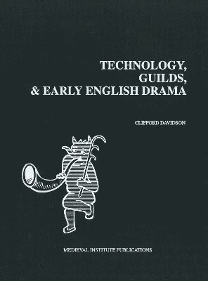 Technology, Guilds, and Early English Drama 1