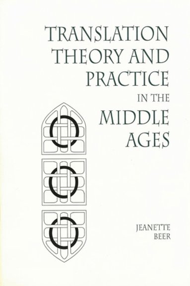 Jeanette Beer - Translation Theory and Practice in the Middle Ages, Inbunden