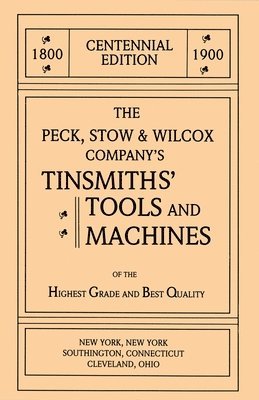 bokomslag The Peck, Stow & Wilcox Company's Tinsmiths' Tools and Machines