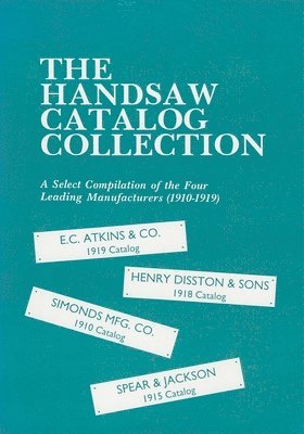 Handsaw Catalog Collection: A Select Compilation of the Four Leading Manufacturers 1910-1919