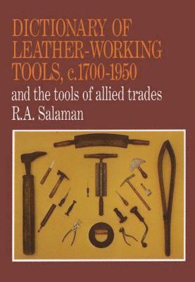 bokomslag Dictionary Of Leather-Working Tools, C. 1700-1950, And The Tools Of Allied Trades
