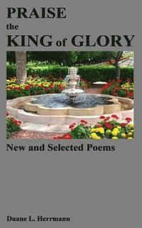 bokomslag Praise the King of Glory: New and Selected Poems