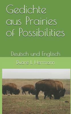 Gedichte aus Prairies of Possibilities: Deutsch und Englisch 1