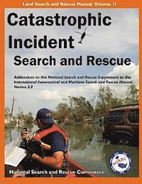 bokomslag Catastrophic Incident Search and Rescue Addendum: to the National Search and Rescue Supplement to the International Aeronautical and Maritime Search a