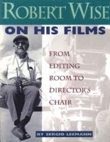 Robert Wise on His Films 1