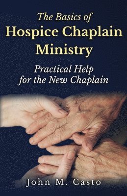 John M Casto, John M. Casto - Basics of Hospice Chaplain Ministry, Häftad