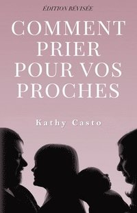 bokomslag Comment Prier Pour Vos Proches Edition Revisee - Traduction Francaise