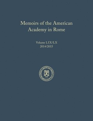 Memoirs of the American Academy in Rome, Vol. 59 (2014) / 60 (2015) 1