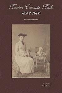 bokomslag Boulder, Colorado Births 1892-1906: An Annotated Index