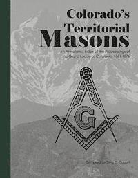 bokomslag Colorado's Territorial Masons: An Annotated Index of the Proceedings of the Grand Lodge of Colorado, 1861-1876