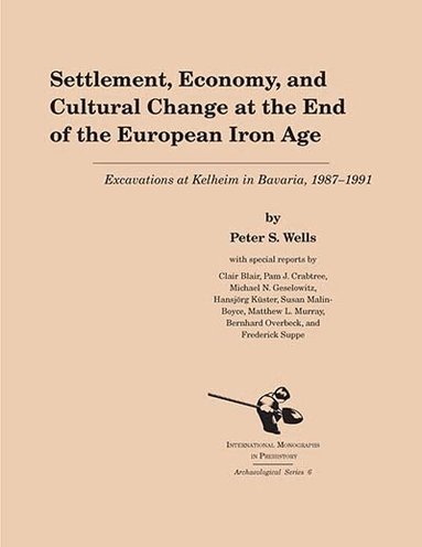 Peter S. Wells - Settlement, Economy, and Cultural Change at the End of the European Iron Age, Inbunden