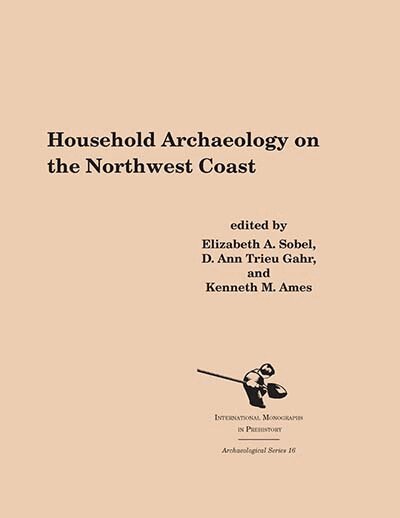 Elizabeth A. Sobel, D. Ann Trieu Gahr, Kenneth A. Ames - Household Archaeology on the Northwest Coast, Häftad