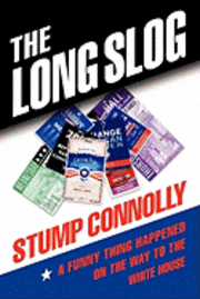 Scott Jacobs - The Long Slog: A Funny Thing Happened on the Way to the White House, Häftad