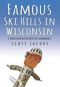 bokomslag Famous Ski Hills in Wisconsin: (And Other Delusions of Grandeur)