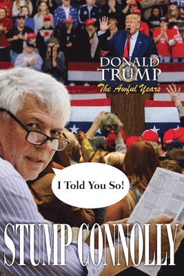 I Told You So! Donald Trump, The Awful Years, Inbunden